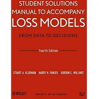 Loss Models Solution Manual: Student Edition for Data Analysis and Decision Making