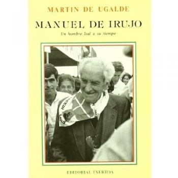Manuel De Irujo, Un Hombre Leal A Su Tiempo
