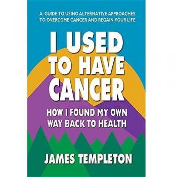 I Used to Have Cancer: How I Found My Own Way Back to Health