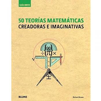 50 teorías matemáticas: Creadoras e imaginativas - BROWN, RICHARD