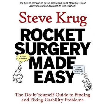 Rocket Surgery Made Easy The DoItYourself Guide to Finding and Fixing Usability Problems