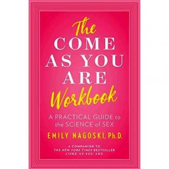 The Come as You Are Workbook: A Practical Guide to the Science of Sex