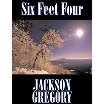 Six Feet Four: A Historical Western Novel by Jackson Gregory