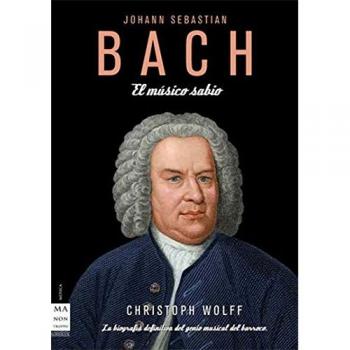 Bach. El músico sabio: La biografía definitiva del genio musical del barroco.