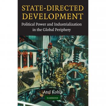 State-Directed Development: Political Power and Industrialization in the Global Periphery