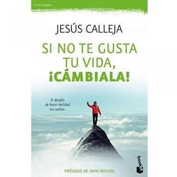 Si no te gusta tu vida, ¡cámbiala!: El desafío diario de hacer realidad tus sueños