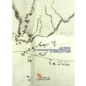 Las Indias En Los Archivos Histórico Provinciales De Castilla Y León