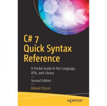 C# 7 Quick Syntax Reference: A Pocket Guide to the Language, APIs, and Library