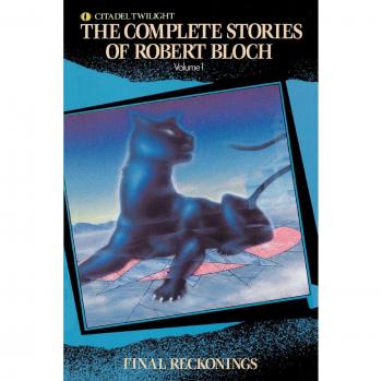 Complete Stories of Robert Bloch: Final Reckonings Paperback Edition