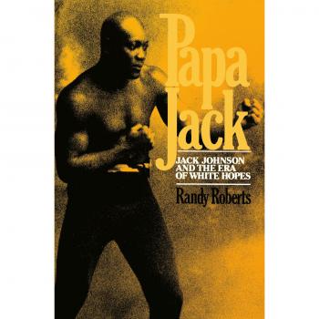 Papa Jack: The Life of Jack Johnson and the Era of White Hopes by Randy Roberts (Paperback Edition)