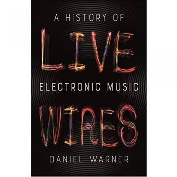 Live Wires: A History of Electronic Music