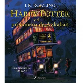 Harry Potter y el Prisionero de Azkaban = Harry Potter and the Prisoner of Azkaban: The Illustrated Edition - J. K. Rowling