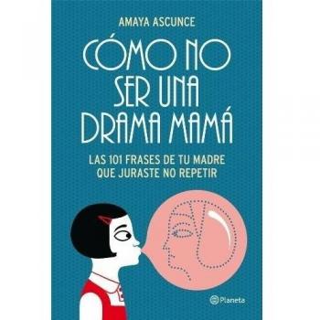 CÓMO NO SER UNA DRAMA MAMÁ
