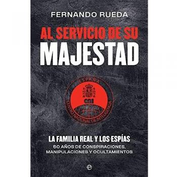Al servicio de su Majestad: La familia real y los espías. 50 años de conspiraciones, manipulaciones y ocultamientos