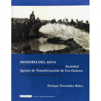 Memoria del agua. De los riegos tradicionales a la sociedad agraria de transformación de los Guiraos - Fernández Bolea, Enrique