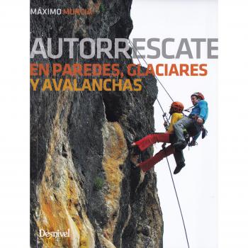 Autorrescate en paredes, glaciares y avalanchas - Maximo Murcia