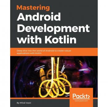 Dominando el Desarrollo de Android con Kotlin: Profundiza en la creación de aplicaciones robustas