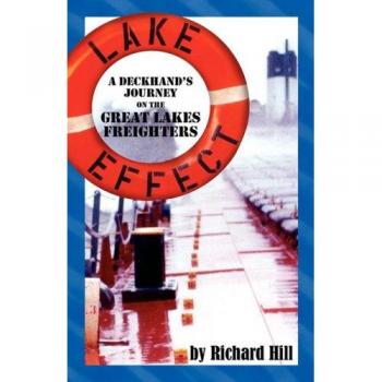 Lake Effect: A Deckhand's Journey on the Great Lakes Freighters - Maritime Adventure Memoir