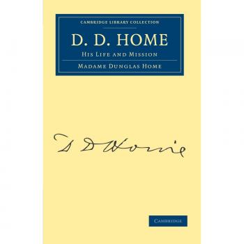 Biografía de D. D. Home: Su Vida y Misión (Colección de Biblioteca de Cambridge - Espiritualismo y Conocimiento Esotérico)