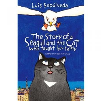 The Story of A Seagull and the Cat Who Taught Her - Luis Sepulveda