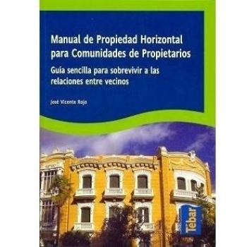 Manual de propiedad horizontal para comunidades de propietarios: Guía sencilla para sobrevivir a las relaciones entre vecinos