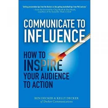 Communicate to Influence: How to Inspire Your Audience to Action