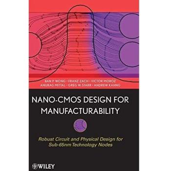 Nano–CMOS Design for Manufacturability: Robust Circuit and Physical Design for Sub–65nm Technology Nodes