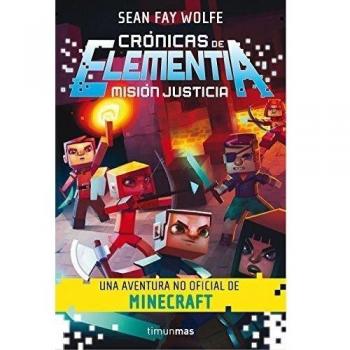 Crónicas de Elementia nº 01/03 Misión justicia: Una aventura no oficial de Minecraft - Sean Fay Wolfe