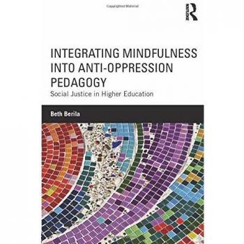 Integrating Mindfulness into Anti-Oppression Pedagogy: Social Justice in Higher Education