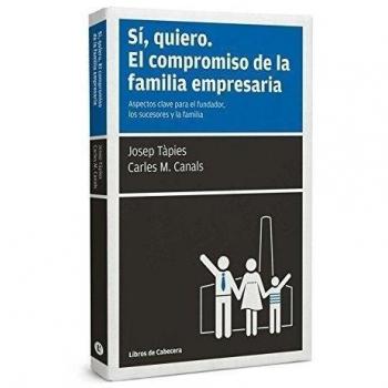 Sí, Quiero. El Compromiso De La Familia Empresaria - 2ª Edición: Aspectos clave para el fundador, los sucesores y la familia