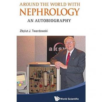 Global Nephrology: An Autobiography by Zbylut J. Twardowski