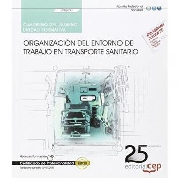 Cuaderno del alumno. Organización del entorno de trabajo en transporte sanitario