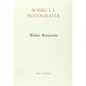 Sobre la fotografía - Walter (1892-1940) Benjamin