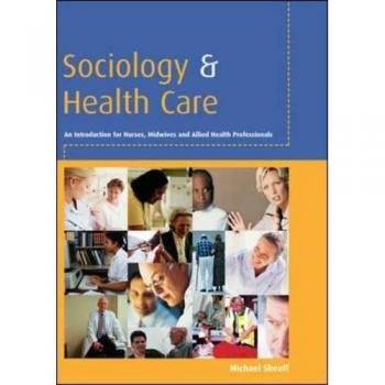 Sociology and health care: An Introduction for Nurses, Midwives and Allied Health Professionals
