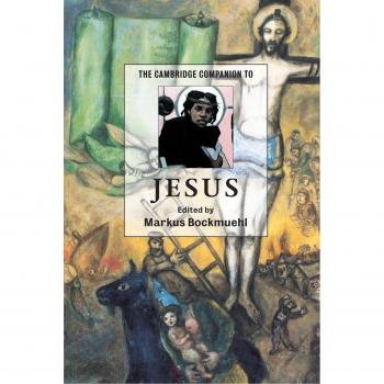Cambridge Companion to Jesus: A Comprehensive Guide to Historical and Theological Perspectives