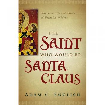 The True Life of Saint Nicholas: The Trials and Legacy of Santa Claus (Paperback)