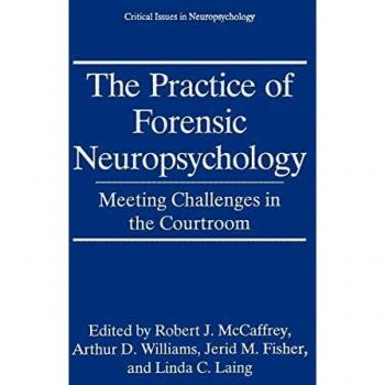 The Practice of Forensic Neuropsychology: Meeting Challenges in the Courtroom