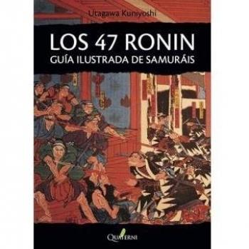 LOS 47 RONIN. Guía ilustrada de samuráis - Utagawa Kuniyoshi