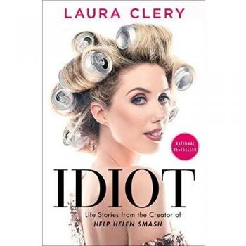 Idiot: Life Stories from the Creator of Help Helen Smash