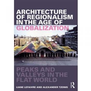 Architecture of Regionalism in the Age of Globalization: Peaks and Valleys in the Flat World