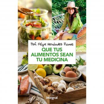 QUE TUS ALIMENTOS SEAN TU MEDICINA - Felipe Hernández Ramos