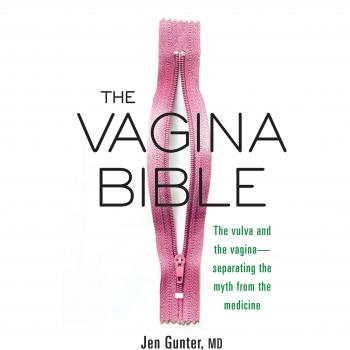 The Vagina Bible: The Vulva and the Vagina: Separating the Myth from the Medicine