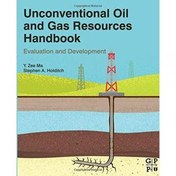 Unconventional Oil and Gas Resources Handbook: Evaluation and Development