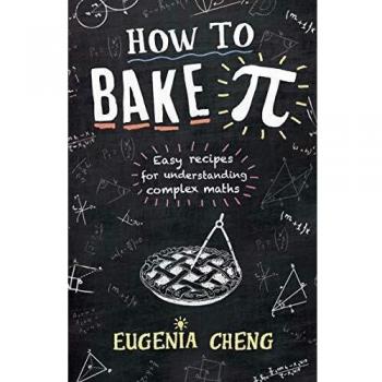 Libro Cómo Hornear Pi: Recetas Fáciles para Entender Matemáticas Complejas