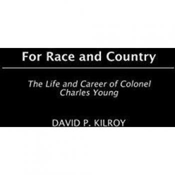 For Race and Country: The Life and Career of Colonel Charles Young by David P. Kilroy - Biography Book