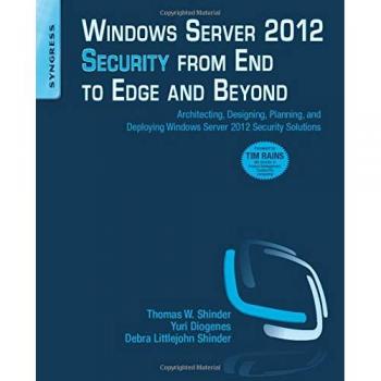 Windows Server 2012 Security from End to Edge and Beyond: Architecting, Designing, Planning, and Deploying Windows Server 2012 Security Solutions