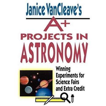 Proyectos A+ en Astronomía de Janice VanCleave: Experimentos Ganadores para Ferias de Ciencias y Créditos Extra (Tapa Dura)