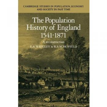 Historia de la Población de Inglaterra 1541-1871 (Estudios de Cambridge en Población, Economía y Sociedad en Tiempos Pasados, Volumen 46)