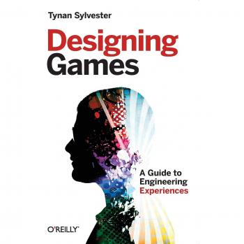 Designing Games: A Guide to Engineering Experiences