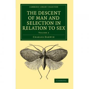 The Descent of Man and Selection in Relation to Sex - Volume 2, Cambridge Library Collection Edition
